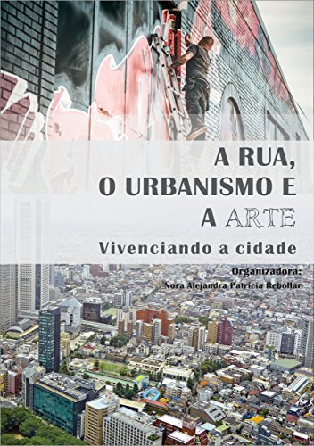Capa do livro: A rua, o urbanismo e a arte: Vivenciando a cidade - Ler Online pdf