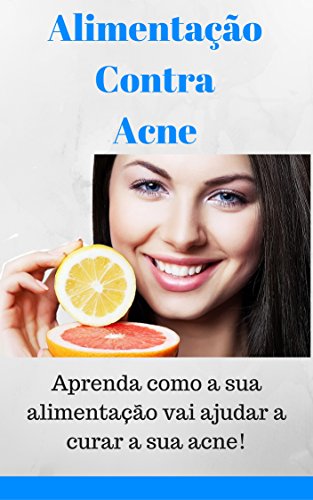 Capa do livro: Acne: Descubra como ter uma alimentação correcta para eliminar acne, tirar espinhas e a ter uma pele saúdavel - Ler Online pdf