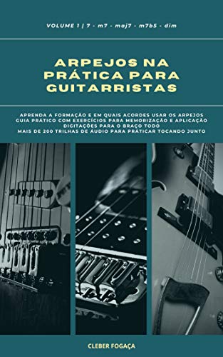 Livro PDF: Arpejos na Prática Para Guitarristas vol01: Guia Prático Com Digitações, Exercícios Para Memorização e Aplicação (Arpejos na Prática Para Gutiarristas Livro 1)