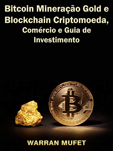 Livro PDF Bitcoin Mineração Gold e Blockchain Criptomoeda, Comércio e Guia de Investimento
