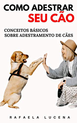 Livro PDF: COMO ADESTRAR SEU CÃO: Conceitos Básicos sobre Adestramento de Cães