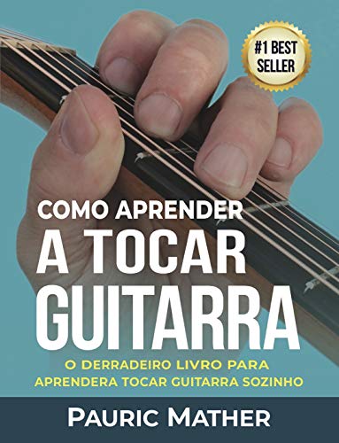 Livro PDF: Como Aprender A Tocar Guitarra: O Derradeiro Livro Para Aprender A Tocar Guitarra Sozinho