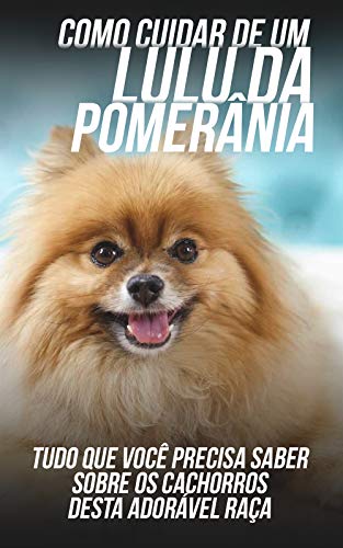 Livro PDF Como Cuidar de Um Lulu da Pomerânia: Tudo Que Você Precisa Saber Sobre Os Cachorros Desta Adorável Raça