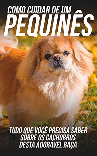 Capa do livro: Como Cuidar de Um Pequinês: Tudo Que Você Precisa Saber Sobre Os Cachorros Desta Adorável Raça - Ler Online pdf