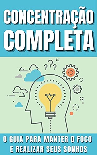 Capa do livro: Concentração completa – O guia para manter o foco e realizar seus sonhos - Ler Online pdf