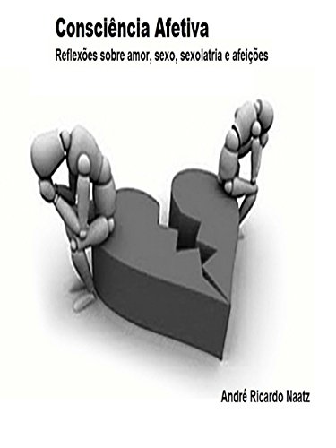 Livro PDF: Consciência Afetiva: Reflexões sobre Amor, Sexo, Sexolatria e Afeições