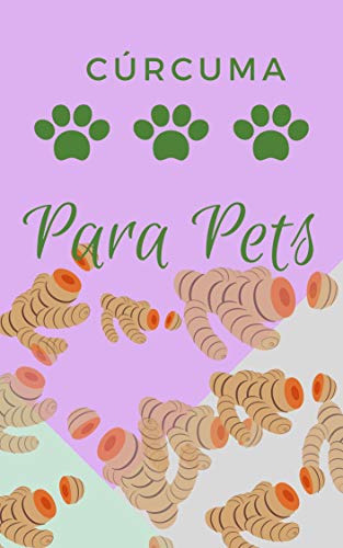 Livro PDF Cúrcuma Para Pets: Como ajudar seu cachorro e gato na saúde e na doença com essa milagrosa raiz