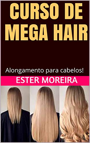 Livro PDF CURSO DE MEGA HAIR: Alongamento para cabelos! (alongamentos de cabelo Livro 1)