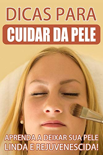 Livro PDF: Dicas para cuidar da Pele: Prenda a deixar sua pele linda e rejuvenescida!