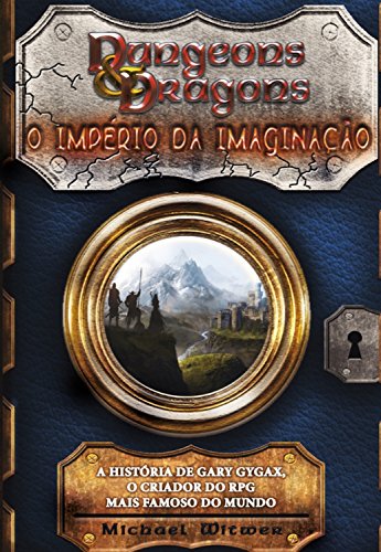 Livro PDF Dungeons & Dragons: O império da imaginação: A história de Gary Gygax, o criador do RPG mais famoso