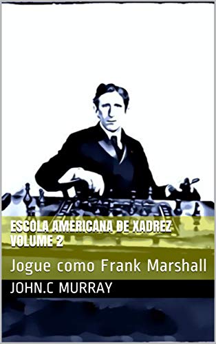 Livro PDF: Escola Americana de Xadrez Volume 2: Jogue como Frank Marshall