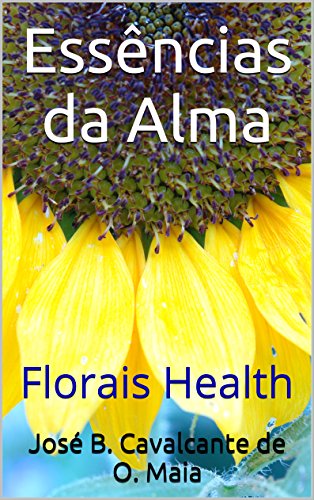 Livro PDF: Essências da Alma: Florais Health (O despertar da consciência Livro 3)