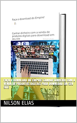 Capa do livro: Faça o download do Empire! Ganhar dinheiro com a venda de produtos digitais para download em seu site - Ler Online pdf