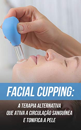Livro PDF: Facial Cupping: A Terapia Alternativa Que Ativa a Circulação Sanguínea e Tonifica a Pele