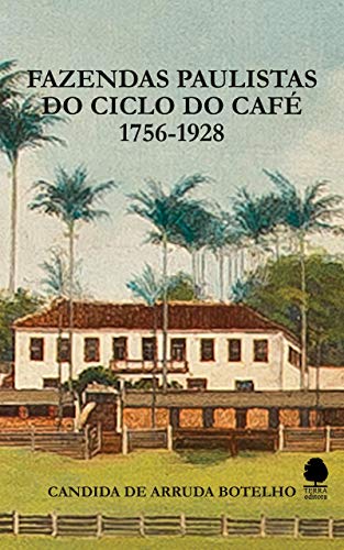 Livro PDF: Fazendas Paulistas do Ciclo do Café: 1756-1928