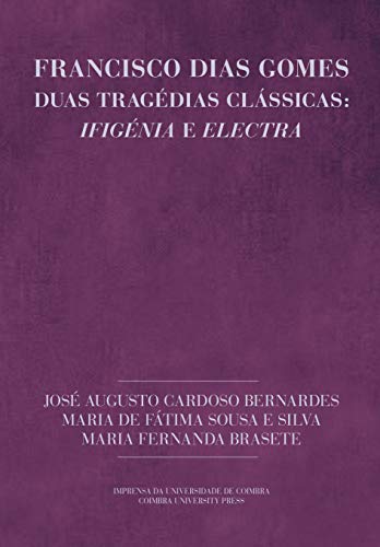Livro PDF: Francisco Dias Gomes. Duas tragédias clássicas: Ifigénia e Electra (Dramaturgia Livro 15)