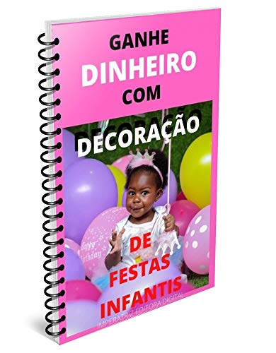 Capa do livro: Ganhe dinheiro com decoração de festas infantis: Lucre com festas e decorações - Ler Online pdf