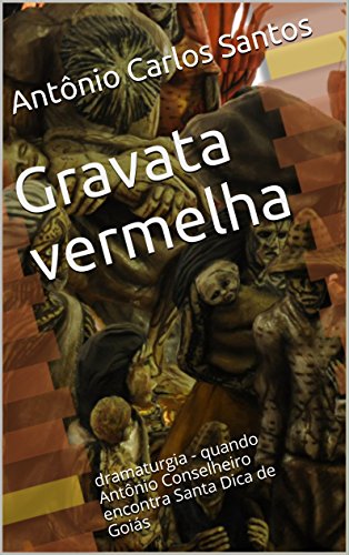 Capa do livro: Gravata vermelha: dramaturgia – quando Antônio Conselheiro encontra Santa Dica de Goiás (ThM-Theater Movement Livro 4) - Ler Online pdf