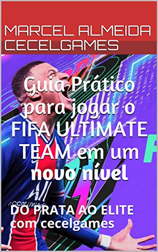 Capa do livro: Guia Prático para jogar o FIFA ULTIMATE TEAM em um novo nível: DO PRATA AO ELITE com cecelgames - Ler Online pdf