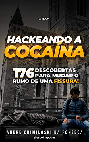 Livro PDF: Hackeando a Cocaína: 176 Descobertas Para Mudar o Rumo de Uma Fissura [E-book]