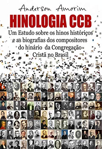 Capa do livro: Hinologia CCB: Um estudo sobre os hinos históricos e as biografias dos compositores do hinário CCB - Ler Online pdf