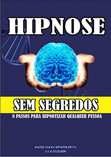 Capa do livro: HIPNOSE SEM SEGREDOS – PASSO A PASSO : 8 Passos para Hipnotizar qualquer pessoa - Ler Online pdf