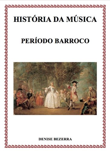 Livro PDF: História da música no período Barroco – confira todos os detalhes de cada compositor da época barroca! Incríveis histórias contadas de forma prática e interessante!