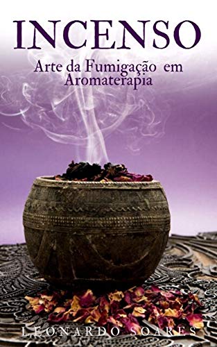 Capa do livro: Incenso: Arte da Fumegação em Aromaterapia - Ler Online pdf