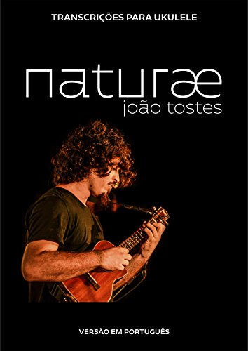 Livro PDF: João Tostes – naturæ: Transcrições para ukulele (português)