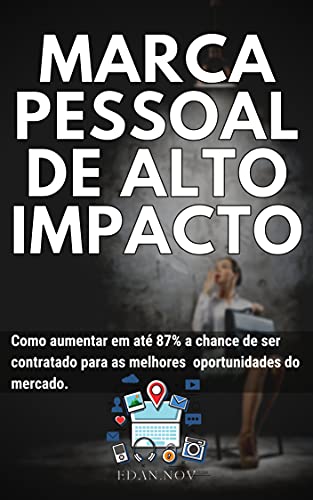 Livro PDF: MARCA PESSOAL DE ALTO IMPACTO: Como aumentar em até 87% a chance de ser contratado para as melhores oportunidades do mercado.