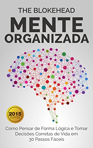 Livro PDF: Mente Organizada: Como Pensar de Forma Lógica e Tomar Decisões Corretas de Vida em 30 Passos Fáceis