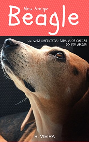 Livro PDF: Meu Amigo Beagle: Um Guia Definitivo Para Você Cuidar do Seu Amigo