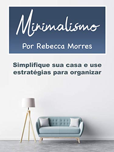 Livro PDF Minimalismo: Simplifique sua casa e use estratégias para organizar