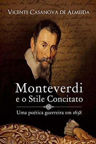 Capa do livro: Monteverdi e o stile concitato – uma poética guerreira em 1638 - Ler Online pdf
