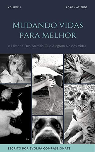 Livro PDF: MUDANDO VIDAS PARA MELHOR: A História Dos Animais Que Alegram Nossas Vidas (Ação + Atitude Livro 1)