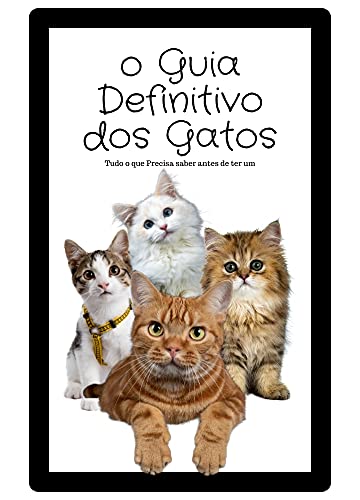Livro PDF: O Guia Definitivo dos gatos: Tudo o que Precisa saber antes de ter um