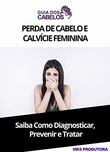 Livro PDF: Perda De Cabelo E Calvície Feminina: Saiba Como Diagnosticar Prevenir E Tratar (Guia Dos Cabelos Livro 2)