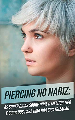 Capa do livro: Piercing No Nariz: As Super Dicas Sobre Qual O Melhor Tipo e Cuidados Para Uma Boa Cicatrização - Ler Online pdf