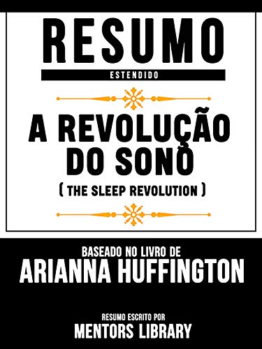 Capa do livro: Resumo Estendido: A Revolução Do Sono (The Sleep Revolution) – Baseado No Livro De Arianna Huffington - Ler Online pdf