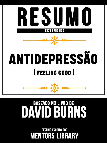 Capa do livro: Resumo Estendido: Antidepressão (Feeling Good) – Baseado No Livro De David D. Burns - Ler Online pdf