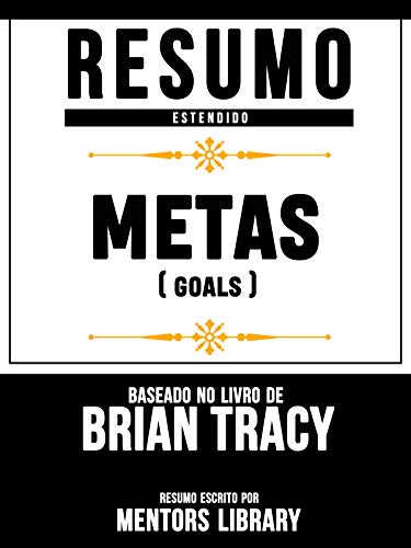 Livro PDF: Resumo Estendido: Metas (Goals) – Baseado No Livro De Brian Tracy