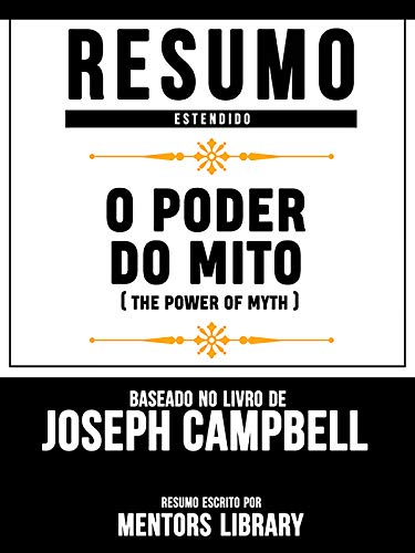 Livro PDF: Resumo Estendido: O Poder Do Mito (The Power Of Myth) – Baseado No Livro De Joseph Campbell