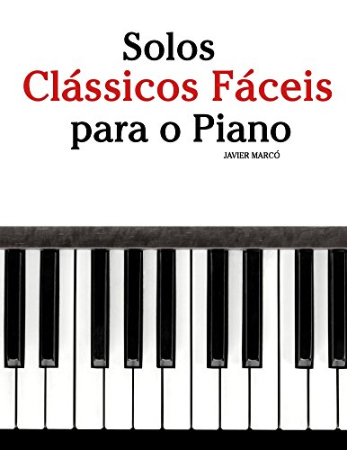 Capa do livro: Solos Clássicos Fáceis para o Piano: Com canções de Bach, Mozart, Beethoven, Vivaldi e outros compositores - Ler Online pdf