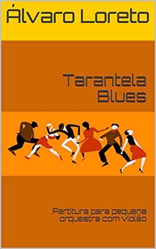 Livro PDF: Tarantela Blues: Partitura para pequena orquestra com violão