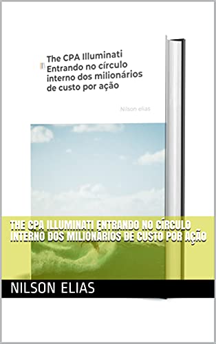 Capa do livro: The CPA Illuminati Entrando no círculo interno dos milionários de custo por ação - Ler Online pdf