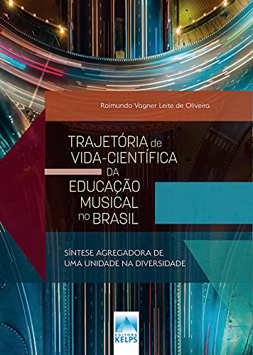 Capa do livro: TRAJETÓRIA DE VIDA-CIENTÍFICA DA EDUCAÇÃO MUSICAL NO BRASIL: SÍNTESE AGREGADORA DE UMA UNIDADE NA DIVERSIDADE - Ler Online pdf