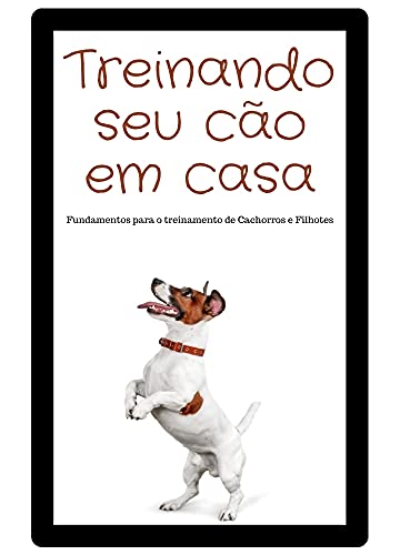 Capa do livro: Treinando seu Cão em Casa: Fundamentos para o treinamento de Cachorros e Filhotes - Ler Online pdf