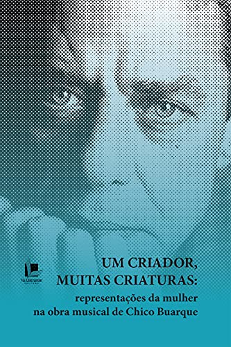 Capa do livro: Um criador, muitas criaturas: representações da mulher na obra musical de Chico Buarque - Ler Online pdf