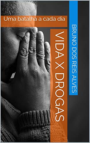 Capa do livro: VIDA X DROGAS: Uma batalha a cada dia - Ler Online pdf