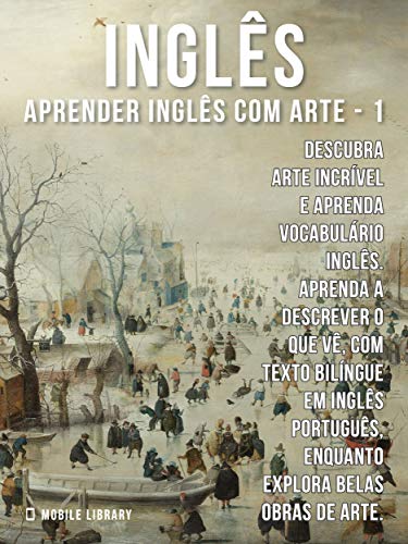 Capa do livro: 1 – Inglês – Aprender Inglês com Arte: Descubra arte incrível e aprenda vocabulário português com textos bilingues Inglés Português (Aprender Inglês com Arte (PT)) - Ler Online pdf